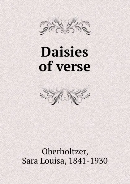 Обложка книги Daisies of verse, Sara Louisa Oberholtzer