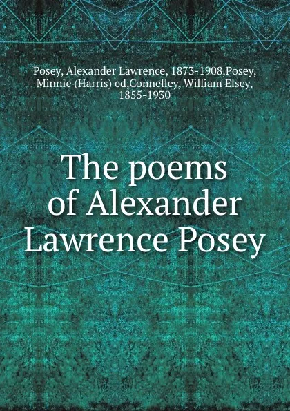 Обложка книги The poems of Alexander Lawrence Posey, Alexander Lawrence Posey