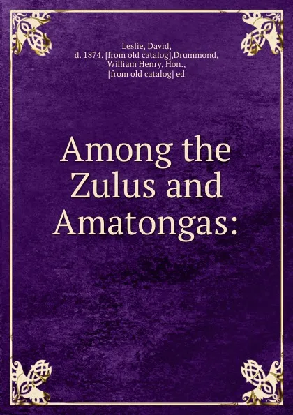 Обложка книги Among the Zulus and Amatongas:, David Leslie