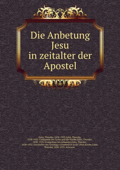 Обложка книги Die Anbetung Jesu in zeitalter der Apostel, Theodor Zahn