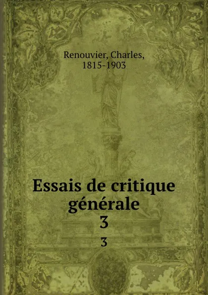 Обложка книги Essais de critique generale. 3, Charles Renouvier