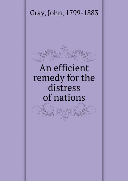 Обложка книги An efficient remedy for the distress of nations, John Gray