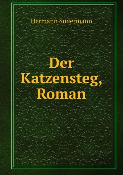 Обложка книги Der Katzensteg, Roman, Sudermann Hermann