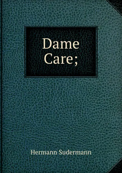 Обложка книги Dame Care;, Sudermann Hermann