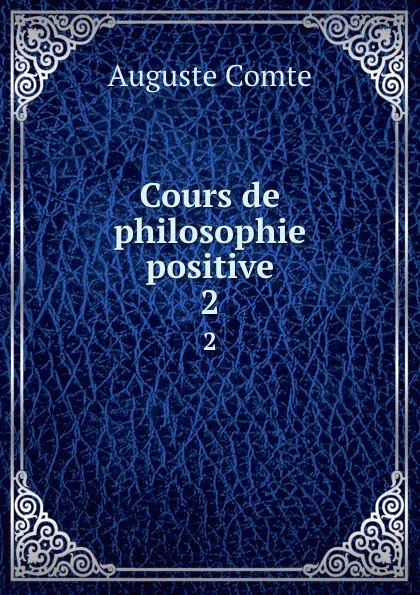 Обложка книги Cours de philosophie positive. 2, Comte Auguste