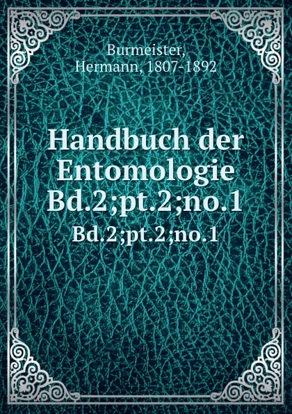 Обложка книги Handbuch der Entomologie. Bd.2;pt.2;no.1, Hermann Burmeister