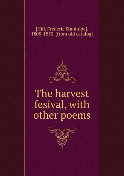 Обложка книги The harvest fesival, with other poems, Frederic Stanhope Hill