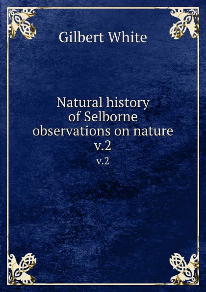 Обложка книги Natural history of Selborne . observations on nature. v.2, Gilbert White