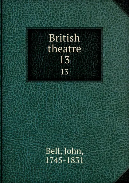 Обложка книги British theatre. 13, John Bell