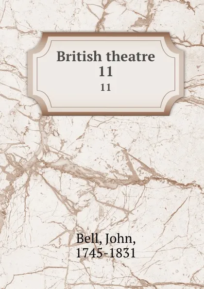 Обложка книги British theatre. 11, John Bell
