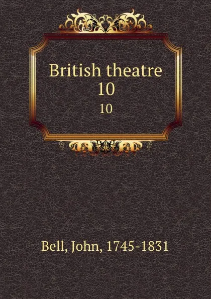 Обложка книги British theatre. 10, John Bell