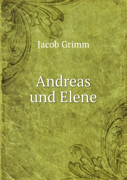 Обложка книги Andreas und Elene, Jacob Grimm