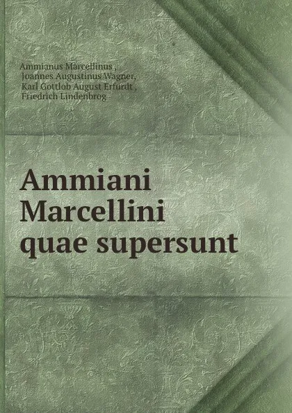 Обложка книги Ammiani Marcellini quae supersunt, Ammianus Marcellinus