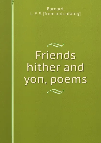 Обложка книги Friends hither and yon, poems, L.F. S. Barnard