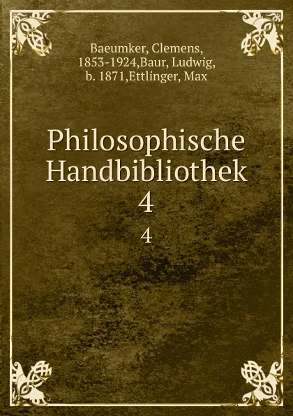 Обложка книги Philosophische Handbibliothek. 4, Clemens Baeumker