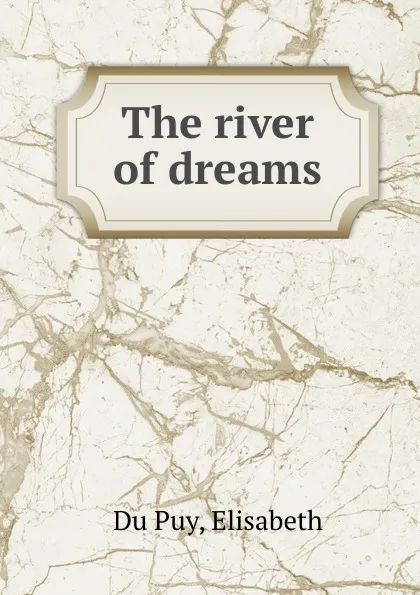 Обложка книги The river of dreams, Elisabeth Du Puy