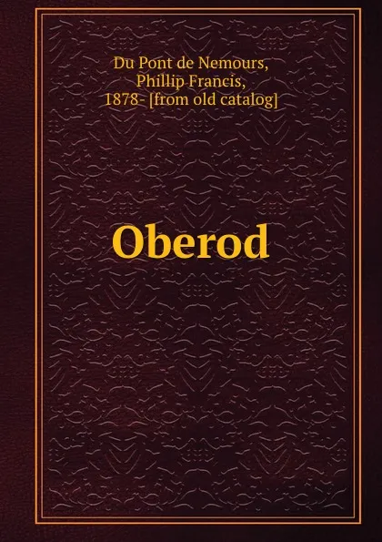 Обложка книги Oberod, Phillip Francis Du Pont de Nemours