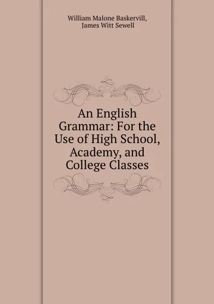 Обложка книги An English Grammar: For the Use of High School, Academy, and College Classes, William Malone Baskervill