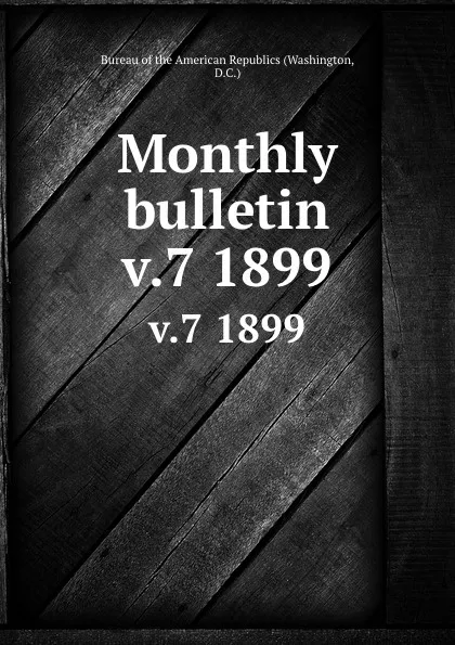 Обложка книги Monthly bulletin. v.7 1899, Washington