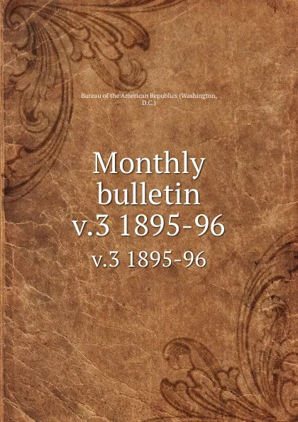 Обложка книги Monthly bulletin. v.3 1895-96, Washington