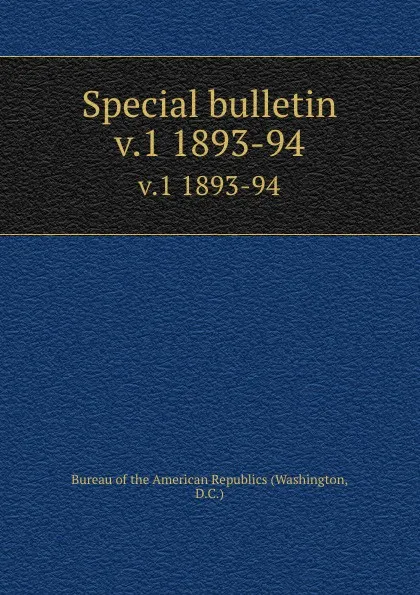Обложка книги Special bulletin. v.1 1893-94, Washington