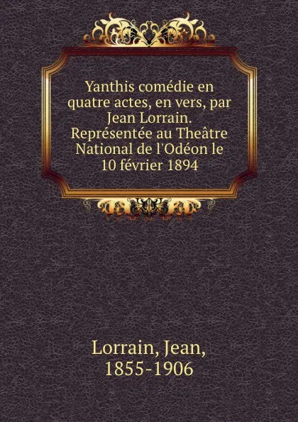 Обложка книги Yanthis comedie en quatre actes, en vers, par Jean Lorrain. Representee au Theatre National de l.Odeon le 10 fevrier 1894, Jean Lorrain