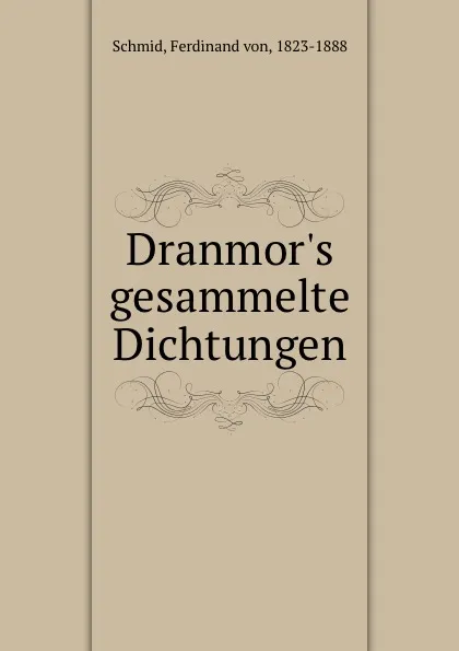 Обложка книги Dranmor.s gesammelte Dichtungen, Ferdinand von Schmid