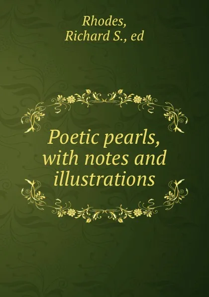 Обложка книги Poetic pearls, with notes and illustrations, Richard S. Rhodes