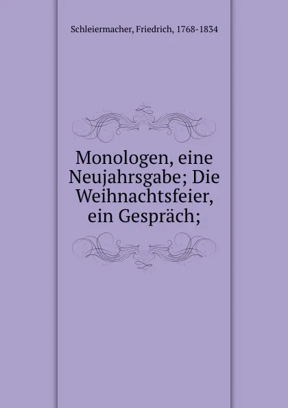 Обложка книги Monologen, eine Neujahrsgabe; Die Weihnachtsfeier, ein Gesprach;, Friedrich Schleiermacher