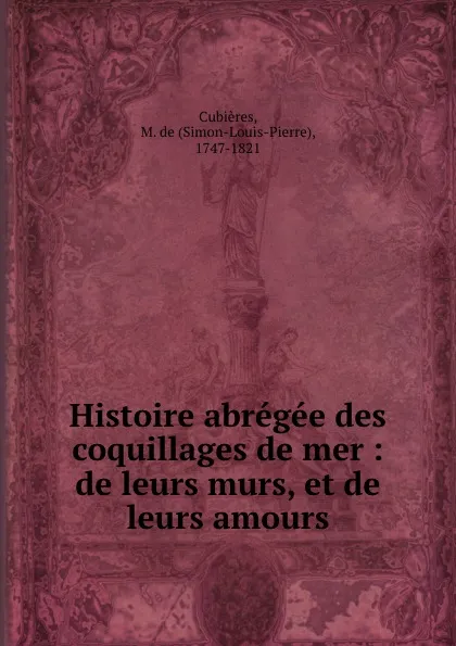 Обложка книги Histoire abregee des coquillages de mer : de leurs murs, et de leurs amours, Simon-Louis-Pierre Cubières