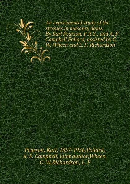 Обложка книги An experimental study of the stresses in masonry dams. By Karl Pearson, F.R.S., and A. F. Campbell Pollard, assisted by C. W. Wheen and L. F. Richardson, Karl Pearson