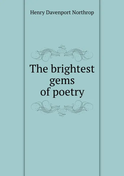 Обложка книги The brightest gems of poetry, Henry Davenport Northrop