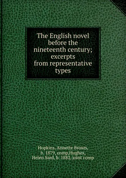 Обложка книги The English novel before the nineteenth century; excerpts from representative types, Annette Brown Hopkins