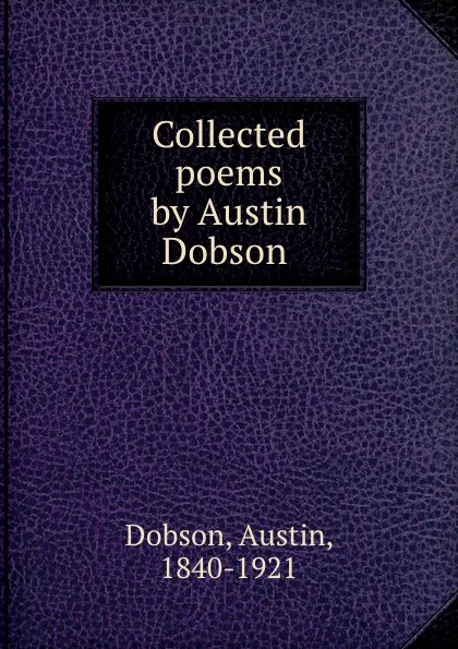 Обложка книги Collected poems by Austin Dobson, Austin Dobson