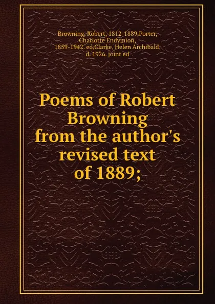 Обложка книги Poems of Robert Browning from the author.s revised text of 1889;, Robert Browning