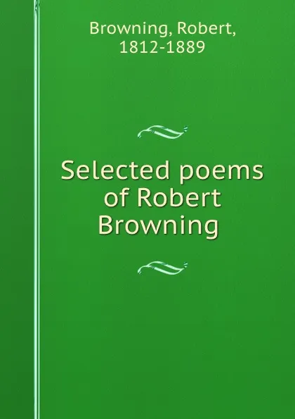 Обложка книги Selected poems of Robert Browning, Robert Browning