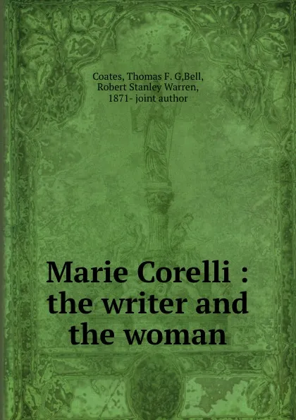 Обложка книги Marie Corelli : the writer and the woman, Thomas F. G. Coates