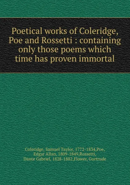 Обложка книги Poetical works of Coleridge, Poe and Rossetti : containing only those poems which time has proven immortal, Samuel Taylor Coleridge