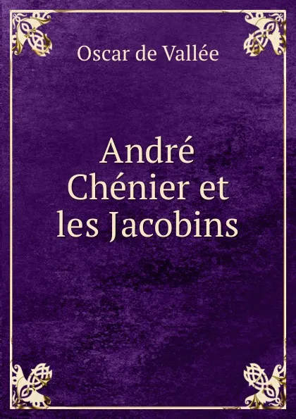 Обложка книги Andre Chenier et les Jacobins, Oscar de Vallée