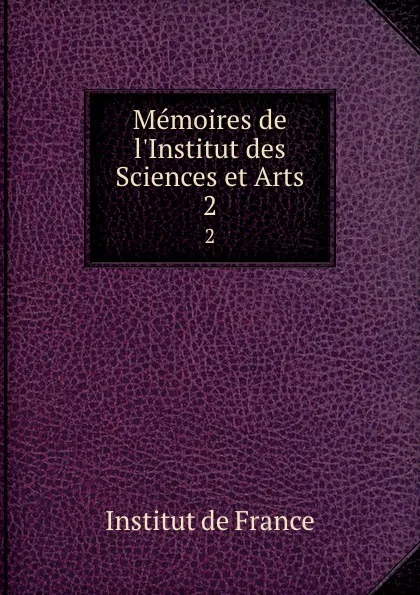 Обложка книги Memoires de l.Institut des Sciences et Arts. 2, Institut de France