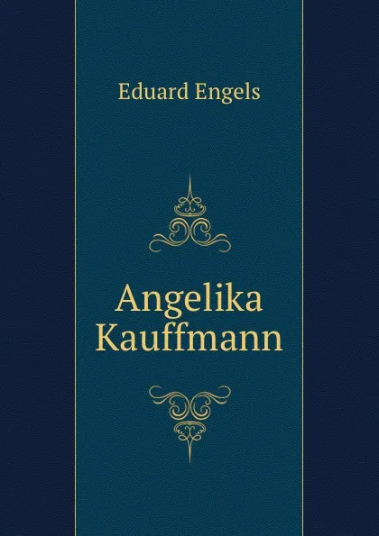 Обложка книги Angelika Kauffmann, Eduard Engels