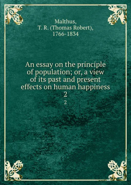 Обложка книги An essay on the principle of population; or, a view of its past and present effects on human happiness. 2, Thomas Robert Malthus