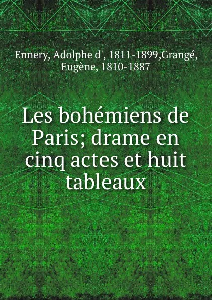 Обложка книги Les bohemiens de Paris; drame en cinq actes et huit tableaux, Adolphe d' Ennery