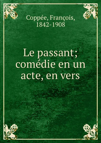 Обложка книги Le passant; comedie en un acte, en vers, François Coppée