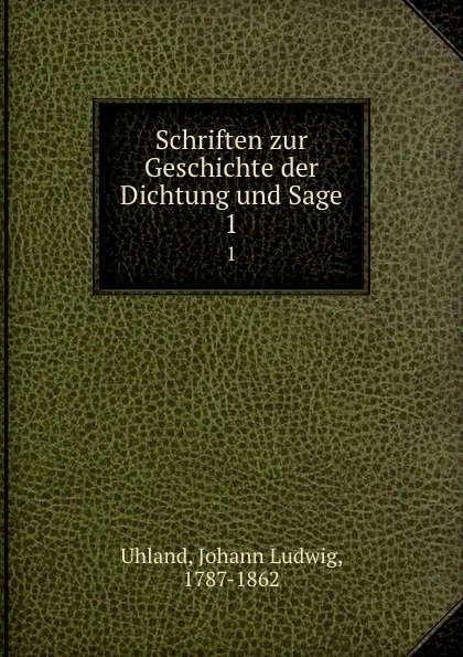 Обложка книги Schriften zur Geschichte der Dichtung und Sage. 1, Johann Ludwig Uhland