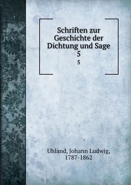 Обложка книги Schriften zur Geschichte der Dichtung und Sage. 5, Johann Ludwig Uhland