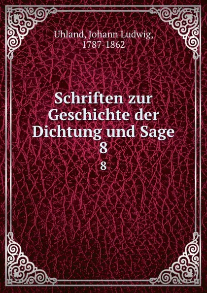 Обложка книги Schriften zur Geschichte der Dichtung und Sage. 8, Johann Ludwig Uhland