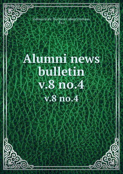 Обложка книги Alumni news bulletin. v.8 no.4, Indiana