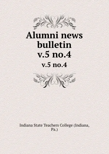 Обложка книги Alumni news bulletin. v.5 no.4, Indiana