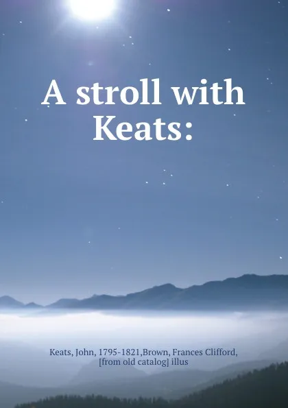 Обложка книги A stroll with Keats:, John Keats